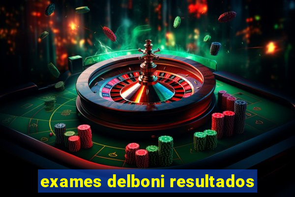 exames delboni resultados